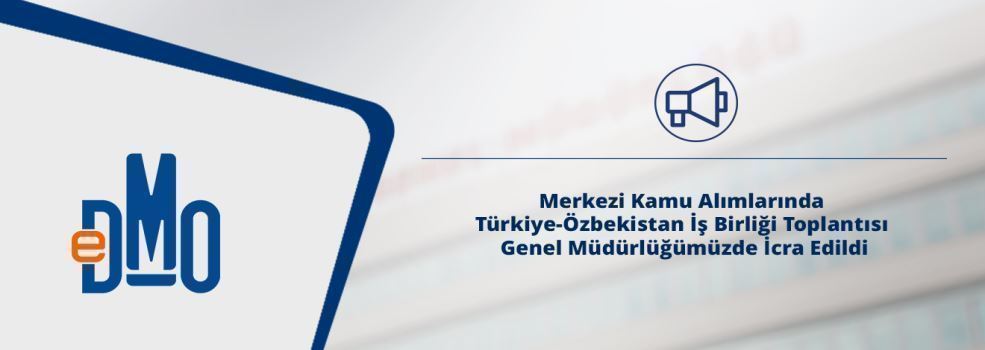 Merkezi Kamu Alımlarında Türkiye-Özbekistan İş Birliği Toplantısı Genel Müdürlüğümüzde İcra Edildi